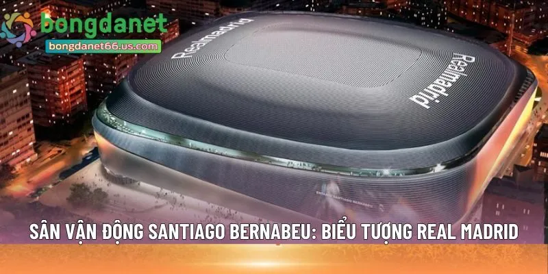 Sân vận động Santiago Bernabeu