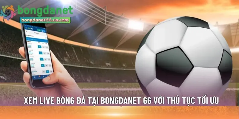 Xem live bóng đá tại Bongdanet 66 